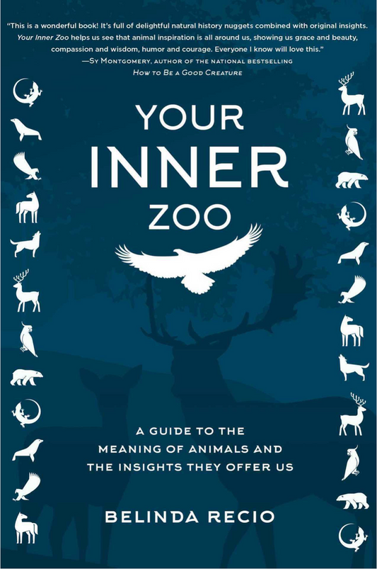 Your Inner Zoo: A Guide to the Meaning of Animals & the Insights They Offer Us